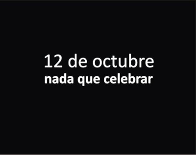 12 de octubre, nada que celebrar 12 de octubre nada que celebrar