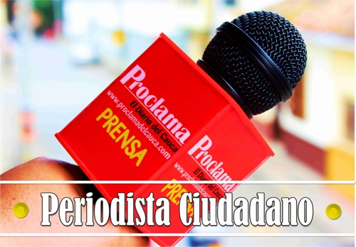 Sección Periodista Ciudadano - Proclama del Cauca Sección Periodista Ciudadano - Proclama del Cauca