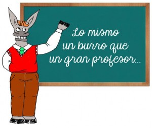 EL PERFIL DE NUESTROS GOBERNANTES - Lo mismo un burro que un gran profesor