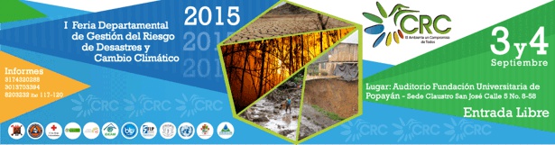 Primera Feria Departamental de Gestión del Riesgo de Desastres y Cambio Climático - Popayán Primera Feria Departamental de Gestión del Riesgo de Desastres y Cambio Climático