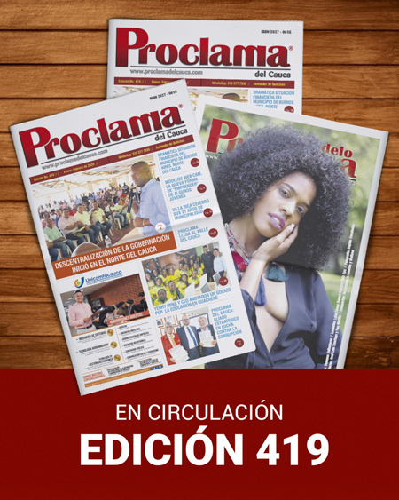 En circulación edición impresa No. 419 Proclama del Cauca y Valle Edición No. 419 de Proclama del Cauca y Valle