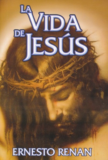La vida de Jesús de Ernest Renan La vida de Jesús de Ernest Renan