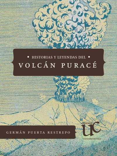 Historias y leyendas del volcán Puracé Historias y leyendas del volcán Puracé