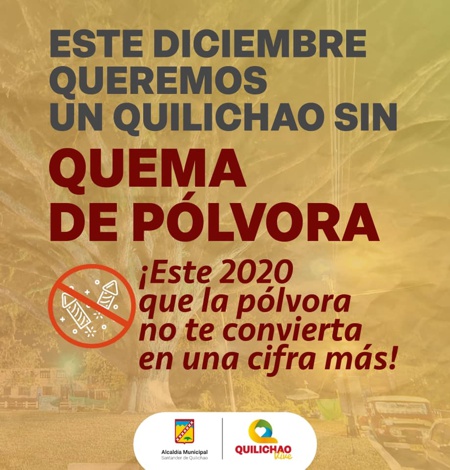 ESTE DICIEMBRE QUEREMOS UN QUILICHAO SIN QUEMA DE POLVORA - ALCALDIA MUNICIPAL ESTE DICIEMBRE QUEREMOS UN QUILICHAO SIN QUEMA DE POLVORA - ALCALDIA MUNICIPAL