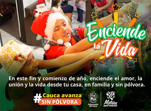 ¡Enciende la Vida! Cauca avanza sin pólvora ¡Enciende la Vida! Cauca avanza sin pólvora