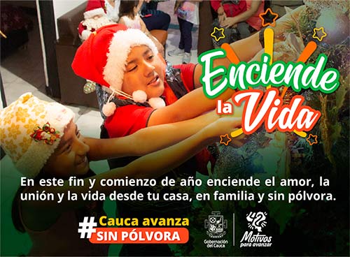 ¡Enciende la Vida! Cauca avanza sin pólvora ¡Enciende la Vida! Cauca avanza sin pólvora