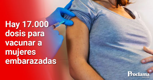Invitan a las mujeres embarazadas a vacunarse y evitar su muerte