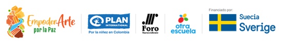 Empoderarte por la Paz, Fundación PLAN, Foro Nacional por Colombia, Corporación Otra Escuela y Embajada de Suecia en Colombia Empoderarte por la Paz, Fundación PLAN, Foro Nacional por Colombia, Corporación Otra Escuela y Embajada de Suecia en Colombia