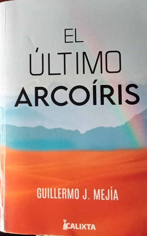 La novela “El Último Arcoíris”, de Guillermo Mejía