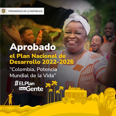 Aprobado el Plan Nacional de Desarrollo 2022 - 2026 - Colombia, Potencia Mundial de la Vida Aprobado el Plan Nacional de Desarrollo 2022 - 2026 - Colombia, Potencia Mundial de la Vida