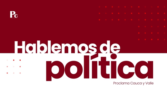 Hablemos de Política - Proclama Cauca y Valle 