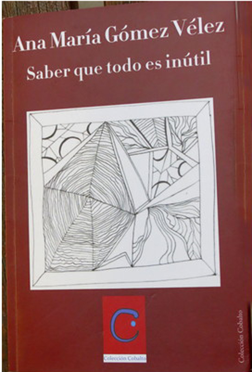 Saber que todo es inútil: nuevo poemario de Ana María Gómez Saber que todo es inútil: nuevo poemario de Ana María Gómez